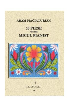 10 piese Pentru Micul Pianist - Aram Haciaturian