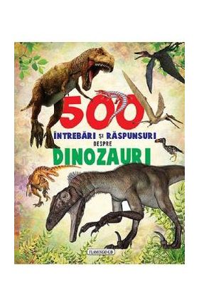 500 intrebari si raspunsuri despre dinozauri