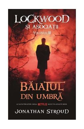 Baiatul din umbra Vol.3 Seria Lockwood si Asociatii - Jonathan Stroud