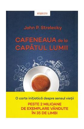 Cafeneaua de la capatul lumii - John P. Strelecky