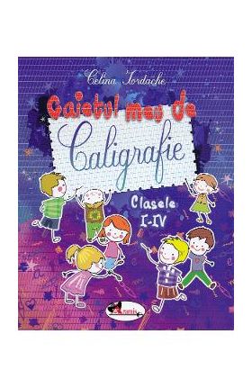 Caietul meu de caligrafie - Clasele 1-4 - Celina Iordache