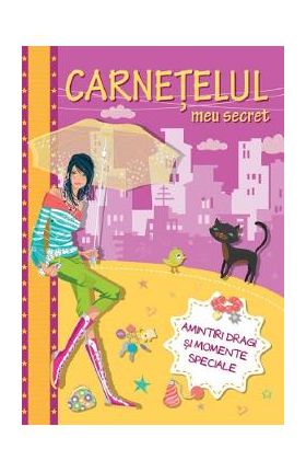 Carnetelul meu secret. Amintiri dragi si momente speciale
