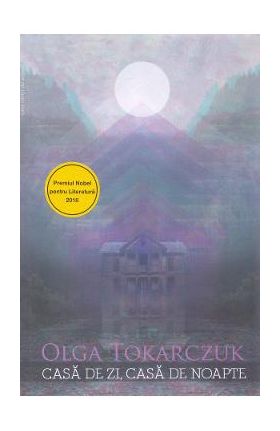 Casa de zi, casa de noapte - Olga Tokarczuk