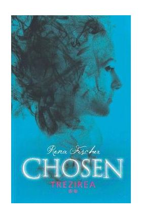 Chosen. Trezirea - Rena Fischer