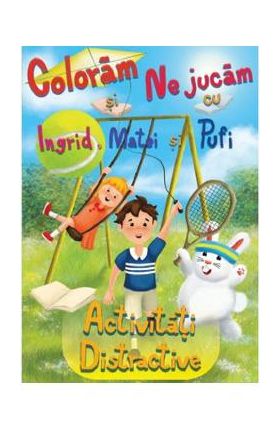 Coloram si ne jucam cu Ingrid, Matei si Pufi. Activitati distractive - Ioana Cristina Vladoiu