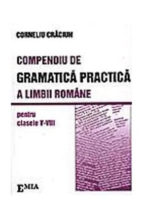 Compendiu de gramatica practica a limbii romane - Clasele 5-8 - Corneliu Craciun