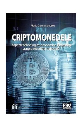 Criptomonedele. Aspecte tehnologice, economice si implicatii asupra securitatii nationale - I. Maria Constantinescu