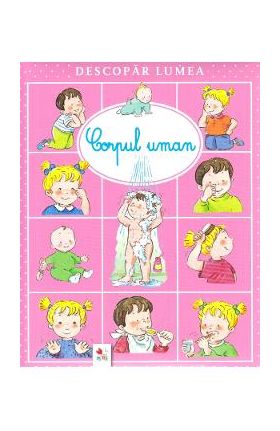 Descopar lumea. Corpul uman - Emilie Beaumont, Sylvie Michelet