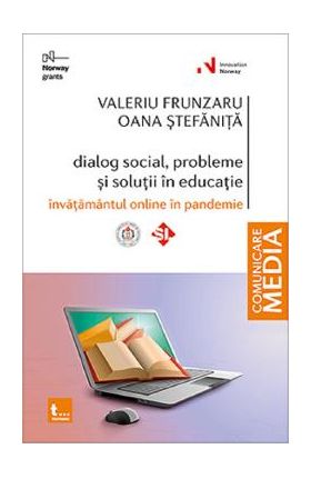 Dialog social, probleme si solutii in educatie. Invatamantul online in pandemie - Valeriu Frunzaru, Oana Stefanita