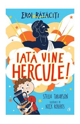 Eroi rataciti. Iata vine Hercule! - Stella Tarakson