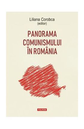 Panorama comunismului in Romania - Liliana Corobca