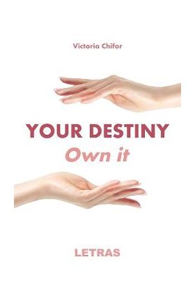 Your destiny. Own it - Victoria Chifor