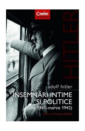 Adolf Hitler. Insemnari intime si politice (Iulie 1941 - Martie 1942) - Francois Delpla