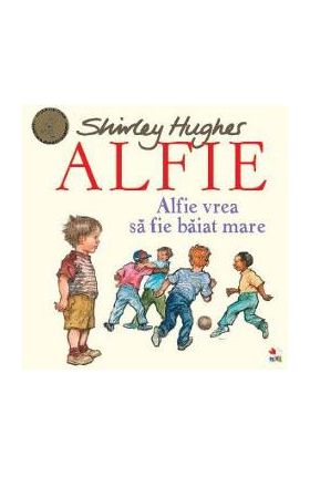 Alfie. Alfie vrea sa fie baiat mare - Shirley Hughes