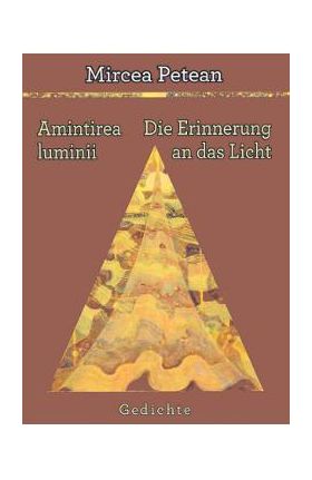 Amintirea luminii. Die Erinnerung an das Licht - Mircea Petean