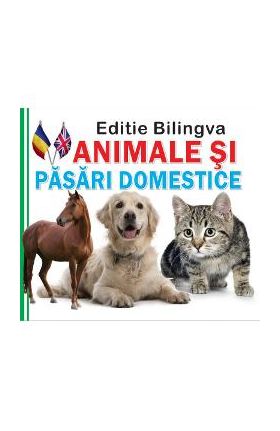 Animale si pasari domestice. Editie bilingva