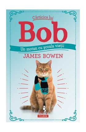 Carticica lui Bob, un motan cu scoala vietii - James Bowen