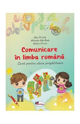 Comunicare in limba romana - Clasa pregatitoare - Caiet - Olga Piriiala, Mihaela-Ada Radu, Rodica Chiran