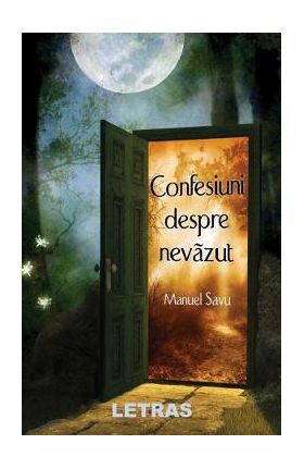 Confesiuni despre nevazut - Manuel Savu
