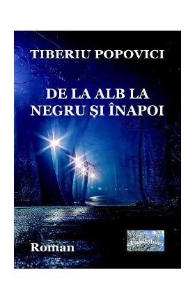 De la alb la negru si inapoi - Tiberiu Popovici