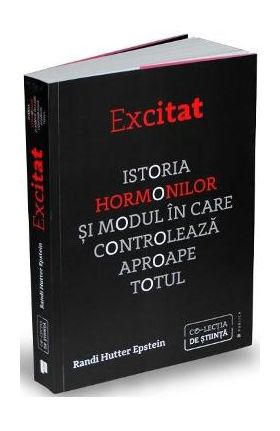 Excitat. Istoria hormonilor - Randi Hutter Epstein