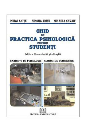 Ghid de practica psihologica pentru studenti - Mihai Anitei, Simona Trifu, Mihaela Chraif