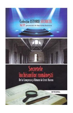 Istorii secrete vol.15: Secretele inchisorilor romanesti - Dan-Silviu Boerescu