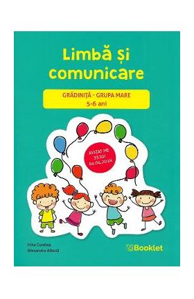 Limba si comunicare - Grupa mare 5-6 ani - Irina Curelea, Alexandra Albota