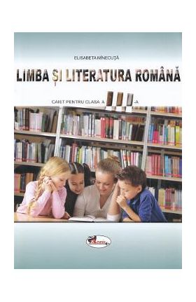 Limba si literatura romana - Clasa 3 - Caiet - Elisabeta Minecuta