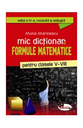 Mic dictionar de formule matematice clasele 5-8 - Mona Marinescu