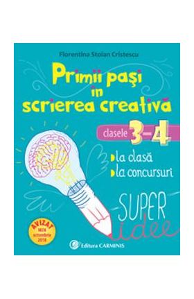 Primii pasi in scrierea creativa - Clasele 3-4 - Florentina Stoian Cristescu