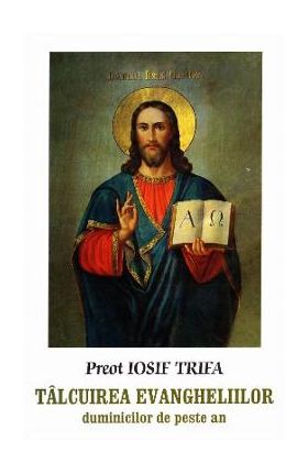 Talcuirea Evangheliilor duminicilor de peste an - Iosif Trifa
