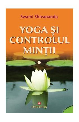 Yoga si controlul mintii - Swami Shivananda