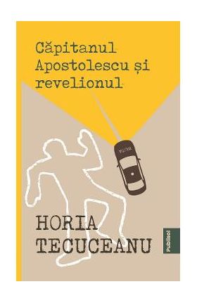 Capitanul Apostolescu si revelionul - Horia Tecuceanu