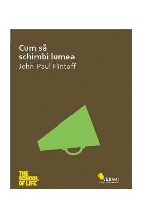 Cum sa schimbi lumea - John-Paul Flintoff