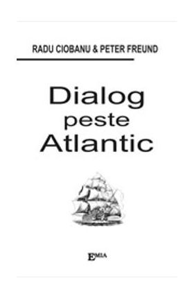 Dialog Peste Atlantic - Radu Ciobanu, Peter Freund