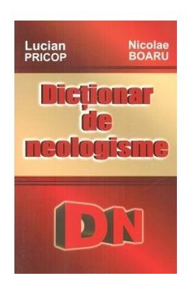 Dictionar De Neologisme - Lucian Pricop, Nicolae Boaru