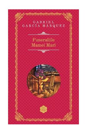 Funeraliile Mamei Mari - Gabriel Garcia Marquez