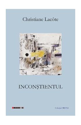 Inconstientul - Christiane Lacote