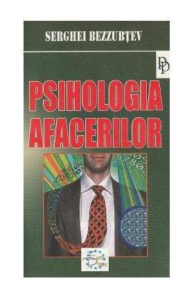 Psihologia afacerilor - Serghei Bezzubtev