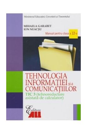 Tehnologia Informatiei - Clasa 12 Tic 3 - Manual- Mihaela Garabet, Ion Neacsu