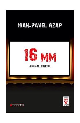 16 MM. Jurnal cinefil - Ioan-Pavel Azap