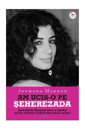 Am ucis-o pe Seherezada - Joumana Haddad