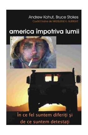 America impotriva lumii - Andrew Kohut, Bruce Stokes