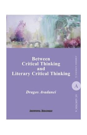 Between Critical Thinking and Literary Critical Thinking - Dragos Avadanei