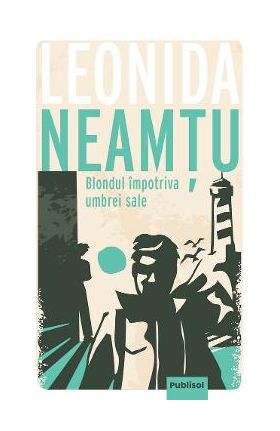 Blondul impotriva umbrei sale - Leonida Neamtu