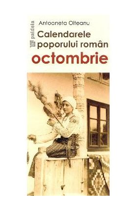 Calendarele poporului roman. Octombrie - Antoaneta Olteanu