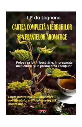 Cartea completa a ierburilor si a plantelor aromatice - L.P. Da Legnano