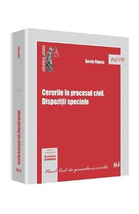 Cererile In Procesul Civil. Dispozitii Speciale - Sonia Florea