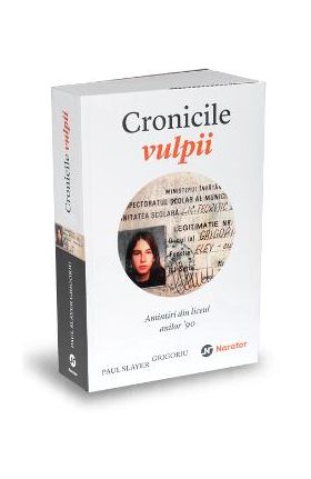 Cronicile vulpii - Amintiri din liceul anilor 90 - Paul Slayer Grigoriu